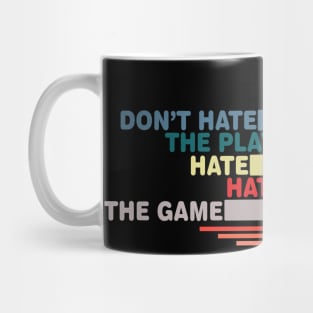 Don't Hate The Player Hate The Game Mug